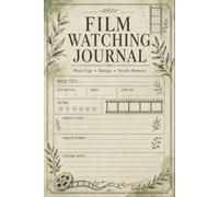 Film Watching Journal: Cinema Tracker for Movie Ratings, Genres, Cast Notes, Story Impressions, Favorite Scenes, Viewing Dates, and Personal Reflections