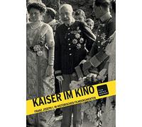 Filmarchiv Austria - Kaiser im Kino: Franz Joseph I.in Historischen Fi [1]