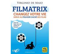Filmatrix Changez votre vie grâce au pouvoir caché des films, avec les liens vers les scènes en français - De Maio Virginio - Macro - broché - Guide