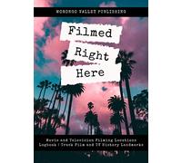 Filmed Right Here Movie and Television Filming Locations Logbook Track Film and TV History Landmarks: Record Production Name, Address of Filming ... Excursions in Hollywood & New York