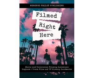 Filmed Right Here Movie and Television Filming Locations Logbook Track Film and TV History Landmarks: Record Production Name, Address of Filming ... Excursions in Hollywood & New York