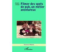 Jacques Arnaud – Filmer des spots de pub, un métier aventureux – Essai – Broché