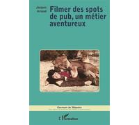 Jacques Arnaud – Filmer des spots de pub, un métier aventureux – Essai – Broché