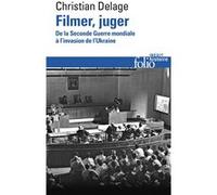 Filmer, juger De la Seconde Guerre mondiale à l'invasion de l'Ukraine - Christian Delage - Gallimard - Poche - Essai