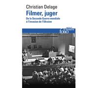 Filmer, juger De la Seconde Guerre mondiale à l'invasion de l'Ukraine - Christian Delage - Gallimard - Poche - Essai