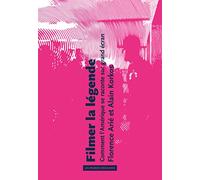 Filmer la légende – Comment l'Amérique se raconte sur grand écran