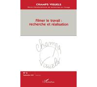 Filmer le travail: recherche et réalisation Tome 6 - Collectif - L'harmattan - broché - Livre