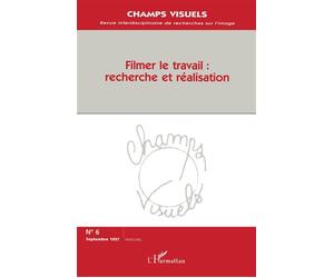 Filmer le travail: recherche et réalisation Tome 6 - Collectif - L'harmattan - broché - Livre