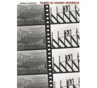 Filmer Les Grands Ensembles - Villes Rêvées, Villes Introuvables, Une Histoire Des Représentations Audiovisuelles Des Grands Ensembles (Milieu Des Années 1930 - Début Des Années 1980)