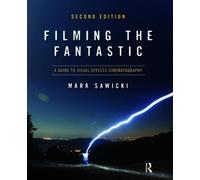 Filming The Fantastic: A Guide To Visual Effects Cinematography