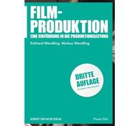 Filmproduktion: Eine Einführung in die Produktionsleitung (Praxis Film)