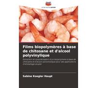 Films biopolymères à base de chitosane et d'alcool polyvinylique: Extraction et caractérisation d'un biopolymère à base de chitosane et d'alcool polyvinylique pour des applications d'emballage souple