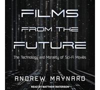 Films from the Future: The Technology and Morality of Sci-Fi Movies