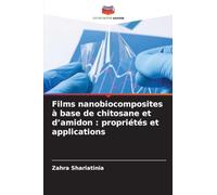 Films nanobiocomposites à base de chitosane et d'amidon: propriétés et applications