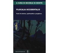 Filocalia occidentalis. Testi di mistica, spiritualità e preghiera