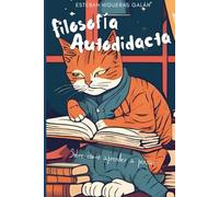 Filoofía Autodidacta: Sobre cómo aprender a pensar