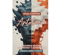 Filoso-CUENTOS: ANTOLOGÍA: Segunda Edición Corregida y Aumentada