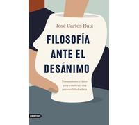 Filosofía ante el desánimo: Pensamiento crítico para construir una personalidad sólida