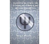 FILOSOFIA DA FÍSICA: UM ESTUDO DO TEMPO E DA MECÂNICA QUÂNTICA