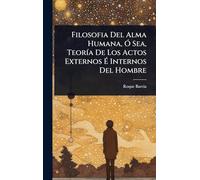 Filosofia Del Alma Humana, Ã" Sea, TeorÃ-a De Los Actos Externos Ã Internos Del Hombre