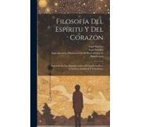 Filosofía Del Espíritu Y Del Corazon: Enseñada En Los Sagrados Libros De Los Proverbios, Eclesiastés, Sabiduría Y Eclesiástico