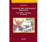 Filosofia del linguaggio psicotico. Voci criptiche, confabulanti, querulomani