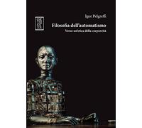 Filosofia dell'automatismo. Verso un'etica della corporeità