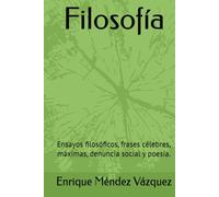 Filosofía: Ensayos filosóficos, frases célebres, máximas, denuncia social y poesía.