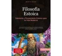 Filosofía Estoica: Sabiduría Y Pensamiento Estoico Para La Vida Moderna