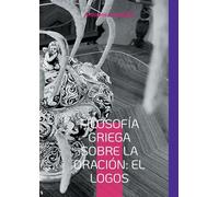 Filosofía Griega sobre la Oración: El Logos: Edición en español traducida del texto original griego