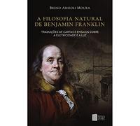 Filosofia Natural de Benjamin Franklin A: Traduções de Cartas e Ensa
