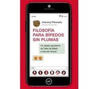 Filosofía para bípedos sin plumas: Un repaso gamberro de Tales de Mileto a Hannah Arendt