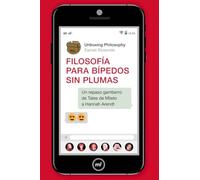 Filosofía para bípedos sin plumas: Un repaso gamberro de Tales de Mileto a Hannah Arendt