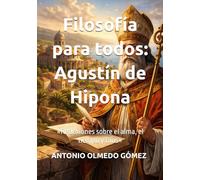 Filosofía para todos: Agustín de Hipona: «Reflexiones sobre el alma, el tiempo y Dios»