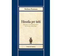 Filosofia Per Tutti. Una Breve Storia Del Pensiero Da Socrate A Ratzinger