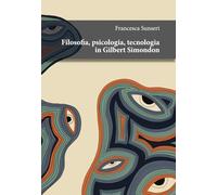 Filosofia, psicologia, tecnologia in Gilbert Simondon