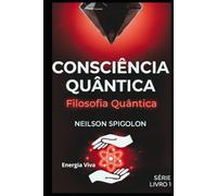 Filosofia Quântica: Fundamentos Filosóficos da Consciência e os Limites do Conhecimento