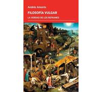 Filosofía vulgar: La verdad de los refranes
