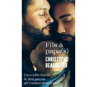 Fils À Papa(S) - L'incroyable Histoire De Deux Garçons Qui Voulaient Devenir Pères