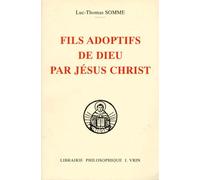 Fils Adoptifs De Dieu Par Jesus Christ - La Filiation Divine Par Adoption Dans La Theologie De Saint Thomas D'aquin