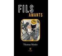 Fils amants - Thomas Moritz - Le Lys Bleu - broché - Récit