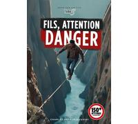 FILS, ATTENTION DANGER: PLUS DE 150 ATTITUDES A NE PAS AVOIR