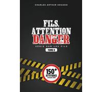 FILS, ATTENTION DANGER: PLUS DE 150 ATTITUDES A NE PAS AVOIR