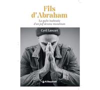 Fils d’Abraham - Témoignage d’un juif converti à l’islam | Parcours spirituel, quête de vérité et découverte de la foi musulmane - Cyril Lancart - Al Bayyinah