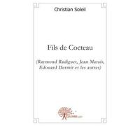 Fils de cocteau: (Raymond Radiguet, Jean Marais, Edouard Dermit et les autres)