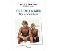 Fils de la mer Une vie d'aventures - Yvan Bourgnon - Arthaud - broché - Beau livre