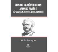 Fils de la révolution - Armand Rivière - Républicain, érudit, libre penseur