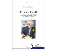 Fils de l'exil Itinéraires d'un fils d'exilé républicain catalan - Gentil Puig-Moreno - L'harmattan - broché - Récit
