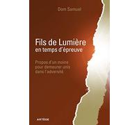 Fils de Lumière en temps d'épreuve: Propos d'un moine pour demeurer unis dans l'adversité