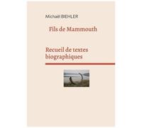 Fils De Mammouth - Recueil De Textes Et De Nouvelles Biographiques